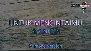 Untuk mencintaimu  Seventeen karaoke version [upl. by Elokyn]