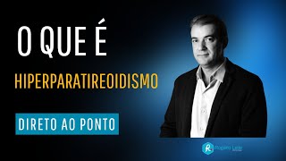 O que é o hiperparatireoidismo primário Dr Rogério Leite [upl. by Shuler]