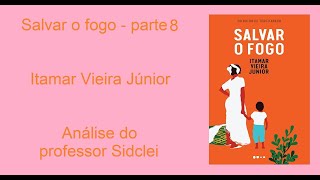 SALVAR O FOGO  ITAMAR VIEIRA JÚNIOR  PARTE 812 [upl. by Ioves]