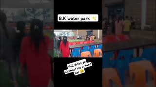 BK water parkfull video ye channel ma upload hai ✨😉 [upl. by Benoite]