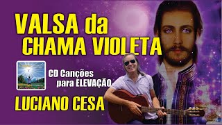 VALSA da CHAMA VIOLETA de SAINT GERMAIN LUCIANO CESA Compartilhem [upl. by Nnylak]