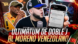 ULTIMÁTUM DE DOBLE J AL MORENO VENEZOLANO TU VERA LIO PODCAST [upl. by Ettenyar]