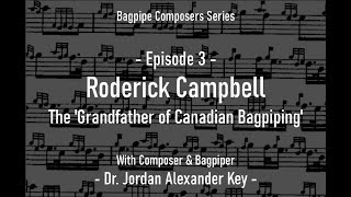 Podcast Bagpipe Composers E3  Roderick Campbell The Grandfather of Canadian Bagpiping [upl. by Tarrah]