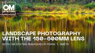 Landscape photography with the 150600mm F5063 IS super telephoto lens  by Frank T Smith [upl. by Grata]