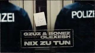 Gzuz amp Bonez feat Olexesh – Nix zu tun [upl. by Mllly]