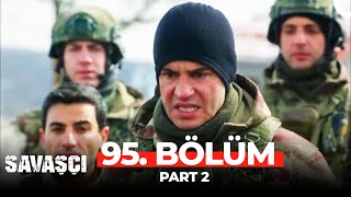 Savaşçı 95 Bölüm Part 2 [upl. by Lane]