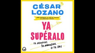 Ya supéralo Audiolibro de Cesar Lozano [upl. by Laitselec]