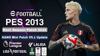 احدث باتش تحويل بيس 2013 الي بيس 2024 بأخر الانتقالات الشتويةPES 2013  HANO Mini Patch V51 Update [upl. by Ivel410]