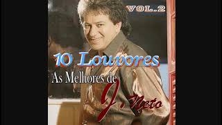 As Melhores de J Neto  10 Louvores Vol 2 [upl. by Argile852]