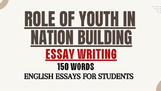 Essay on Role of Youth in Nation Building in English for Students  Short Essay Paragraph Writing [upl. by Akehsal]