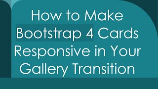 How to Make Bootstrap 4 Cards Responsive in Your Gallery Transition [upl. by Niamrej247]