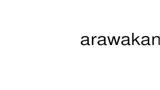 How to pronounce arawakan [upl. by Ellenwahs]