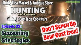 S1E32 Cast Iron Seasoning Strategies  Thrift Flea Market amp Antique Hunting [upl. by Dannel]