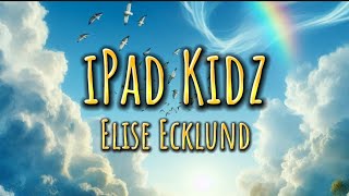 Elise Ecklund  iPad Kidz Lyrics [upl. by Lepine507]