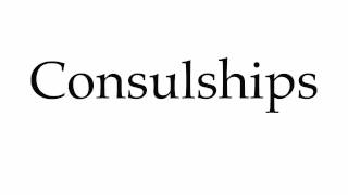 How to Pronounce Consulships [upl. by Rana131]