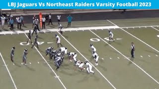 LBJ Jaguars Vs Northeast Raiders Varsity Football 2023 [upl. by Assirahc243]