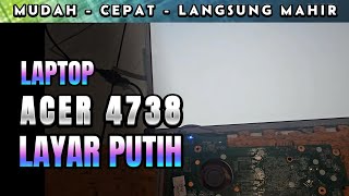 LAPTOP ACER 4738 LAYAR BLANK PUTIH [upl. by Hasheem171]