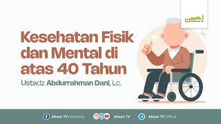 Kesehatan Fisik dan Mental di atas 40 Tahun  Ustadz Abdurrahman Dani Lc [upl. by Euell]