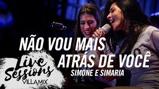 Não vou mais atrás de você  Simone e Simaria  Live Sessions  Villa Mix Festival Fortaleza [upl. by Pasco]