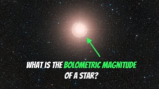 What Is The Bolometric Magnitude Of A Star [upl. by Gaillard108]