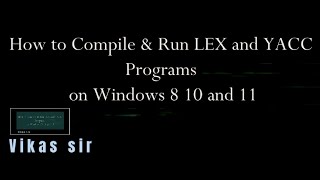 How to Compile amp Run LEX and YACC Programs on Windows 8 10 and 11 [upl. by Dennis]