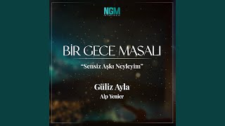 Sensiz Aşkı Neyleyim Bir Gece Masalı [upl. by Amii]