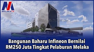 Bangunan Baharu Infineon Bernilai RM250 Juta Tingkat Pelaburan Melaka [upl. by Rossie804]