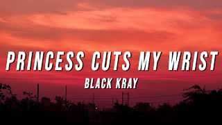 Black Kray  Princess Cuts My Wrist Lyrics [upl. by Lucie]