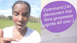 Grossesse tardive  Comment jai découvert ma 1ère grossesse après 40 ans [upl. by Allehs]