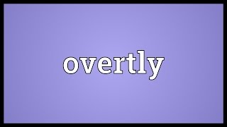 Overtly Meaning [upl. by Buyers]