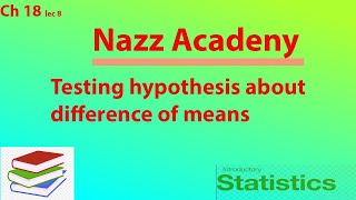 Testing hypothesis about difference of means ch 18 lec 8 [upl. by Irap]