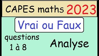 NEW   corrigé CAPES de maths 2023 Epreuve1  Vrai ou Faux Analyse questions 1 à 8 [upl. by Siskind]