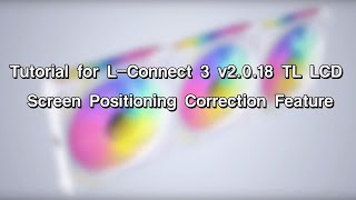 LIAN LI  Tutorial for LConnect 3 v2018 TL LCD Screen Positioning Correction Feature [upl. by Kapeed]