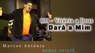 609  Vitória Deus Dará a Mim  Harpa Cristã Marcos Antônio [upl. by Nella]