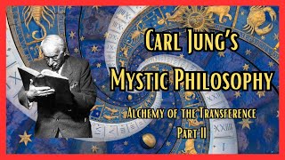 Carl Jungs Mystic Philosophy  Alchemy of the Transference  Part II [upl. by Aihsemot]