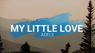 My Little Love  Adele Lyrics [upl. by Reinke]