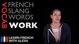 WORKrelated French Slang Learn French With Alexa [upl. by Riorsson]