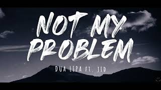 Dua Lipa  Not My Problem Lyrics Ft JID [upl. by Una]