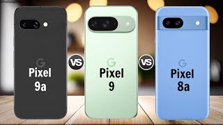 Google Pixel 9a vs Google Pixel 9 vs Google Pixel 9  Full Comparison [upl. by Icken]