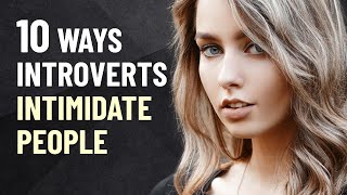 10 Ways Introverts Intimidate People [upl. by Aenej961]