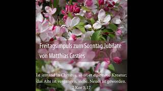 Freitagsimpuls zum Sonntag Jubilate Matthias Casties [upl. by Myca]