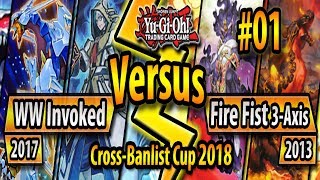 WW Invoked 2017 vs Fire Fist 3Axis 2013  CrossBanlist Cup 2018  Match 01 [upl. by Zosima]