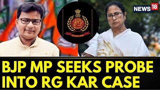 RG Kar Doctor Case News Updates BJP MP Writes To ED Urging Probe In RG Kar Irregularities  News18 [upl. by Zelda306]