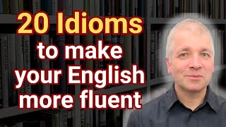 20 idioms to make your English more fluent [upl. by Eeslek]