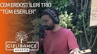 Cem Erdost İleri Trio  Gizli Bahçe Akustik Tüm Eserler Akustik [upl. by Snebur969]