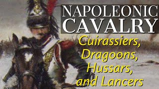 Cavalry of the Napoleonic Era Cuirassiers Dragoons Hussars and Lancers [upl. by Ancel]