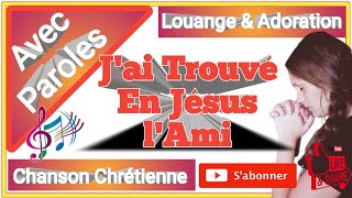 Jai Trouvé En Jésus lAmi Qui Est Toutes Choses Pour Moi Avec Paroles [upl. by Etyam]