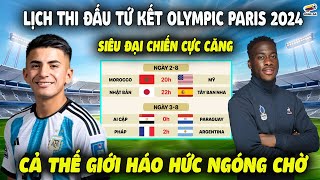 Lịch Thi Đấu Tứ Kết Olympic Paris 2024 SIÊU ĐẠI CHIẾN CỰC CĂNG Cả Thế Giới Háo Hức Ngóng Chờ [upl. by Maloy]