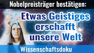 Quantenphysik Etwas Geistiges erschafft Materie und unsere Welt [upl. by Genevra]