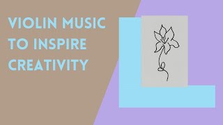 Violin Music to Inspire Creativity [upl. by Allbee]